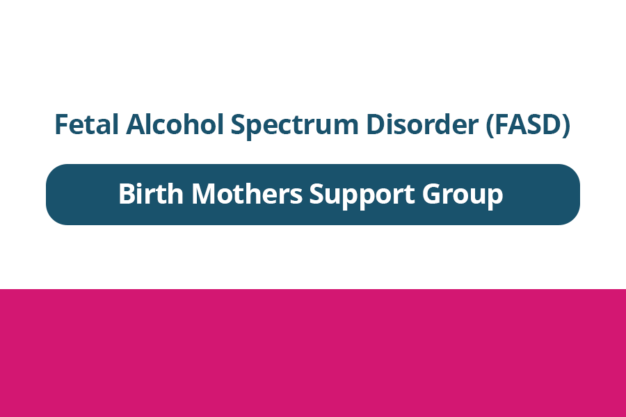 FASD – Birth Mothers Support Group